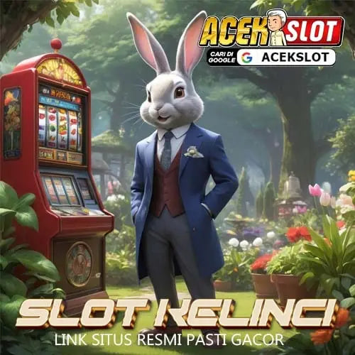 SLOT KELINCI : Link Situs Permainan Resmi - ACEKSLOT